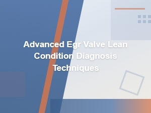 Advanced Egr Valve Lean Condition Diagnosis Techniques and Solutions