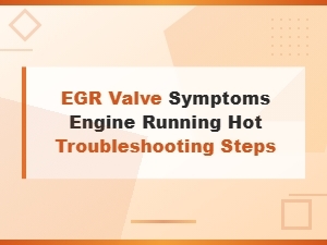 Egr Valve Symptoms: Engine Running Hot and Troubleshooting Steps