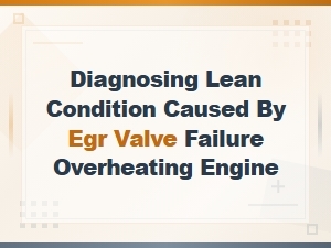 Diagnosing Lean Condition From Egr Valve Failure Causing Engine Overheating