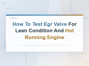 Testing the Egr Valve for Lean Condition and Overheating