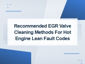 Recommended Egr Valve Cleaning Methods for Hot Engine Lean Fault Codes
